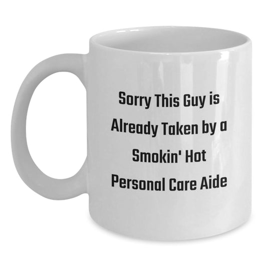 Funny Personal Care Aide Gifts from Friends, Unique Birthday Unique Gifts for Personal Care Aide, Sorry This Guy Is Already Taken White Coffee Mug - Main