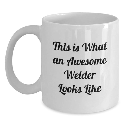 Welder Gifts Funny White Coffee Mug This Is What An Awesome Welder Looks Like Gifts from Men to Welder Friends Birthday Unique Gifts - Main