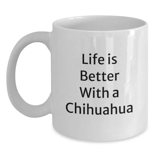 Life Is Better With A Chihuahua, Funny Chihuahua Dog Gifts, White Coffee Mug for Graduation, Gifts from Friends, Gifts for Chihuahua Dog Lovers - Main