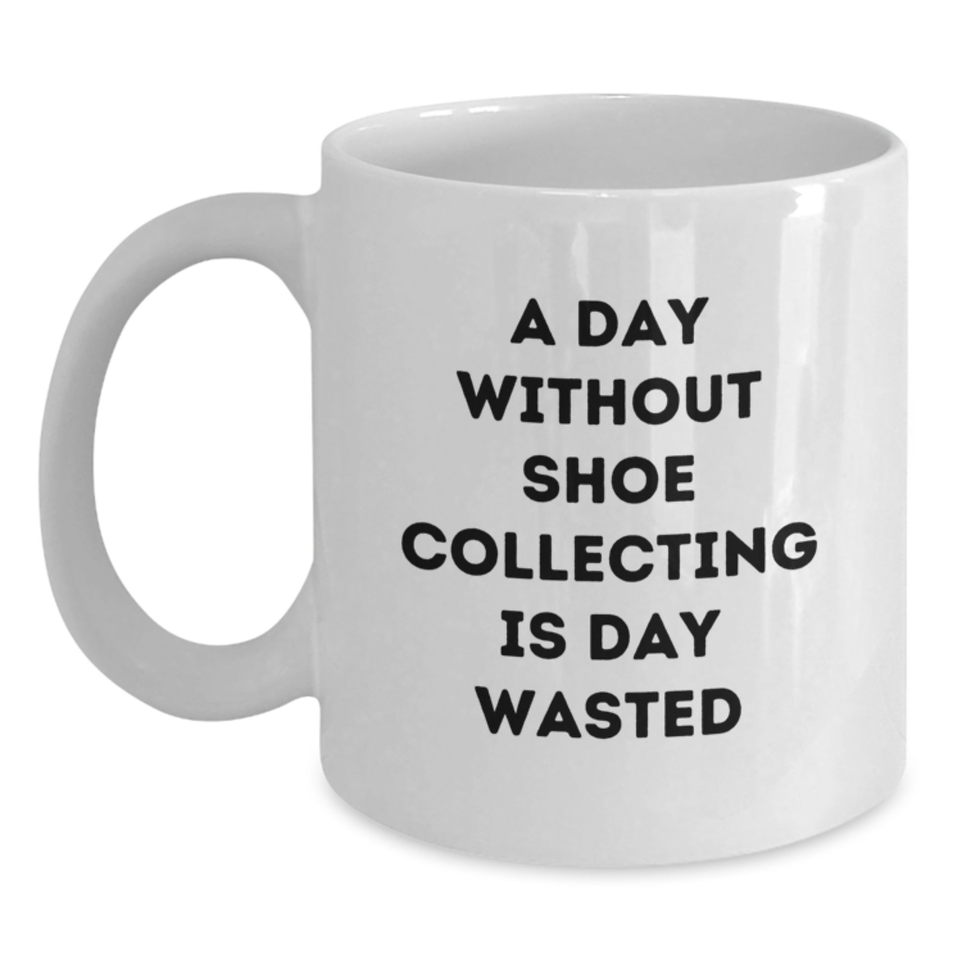 Shoe Collecting Enthusiasts Gifts from Friends - White Coffee Mug for Shoe Collecting Lovers, Inspirational Quote - A Day Without Shoe Collecting Is Day Wasted, Gift for Men and Women - Main