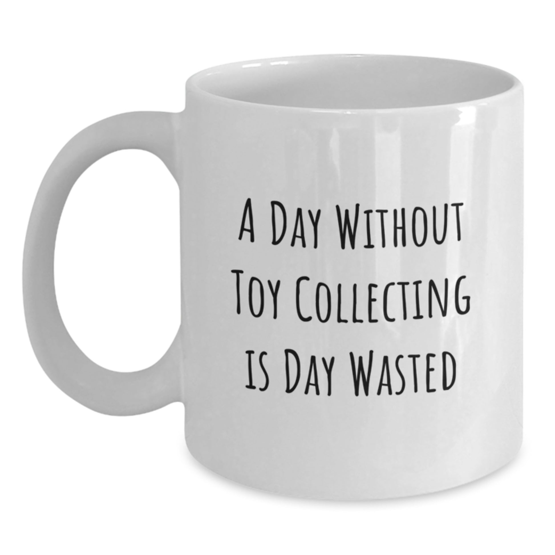 Funny Toy Collecting Gifts from Friends - A Day Wasted Without Toy Collecting White Coffee Mug for Toy Collecting Enthusiasts Birthday Unique Gifts - Main