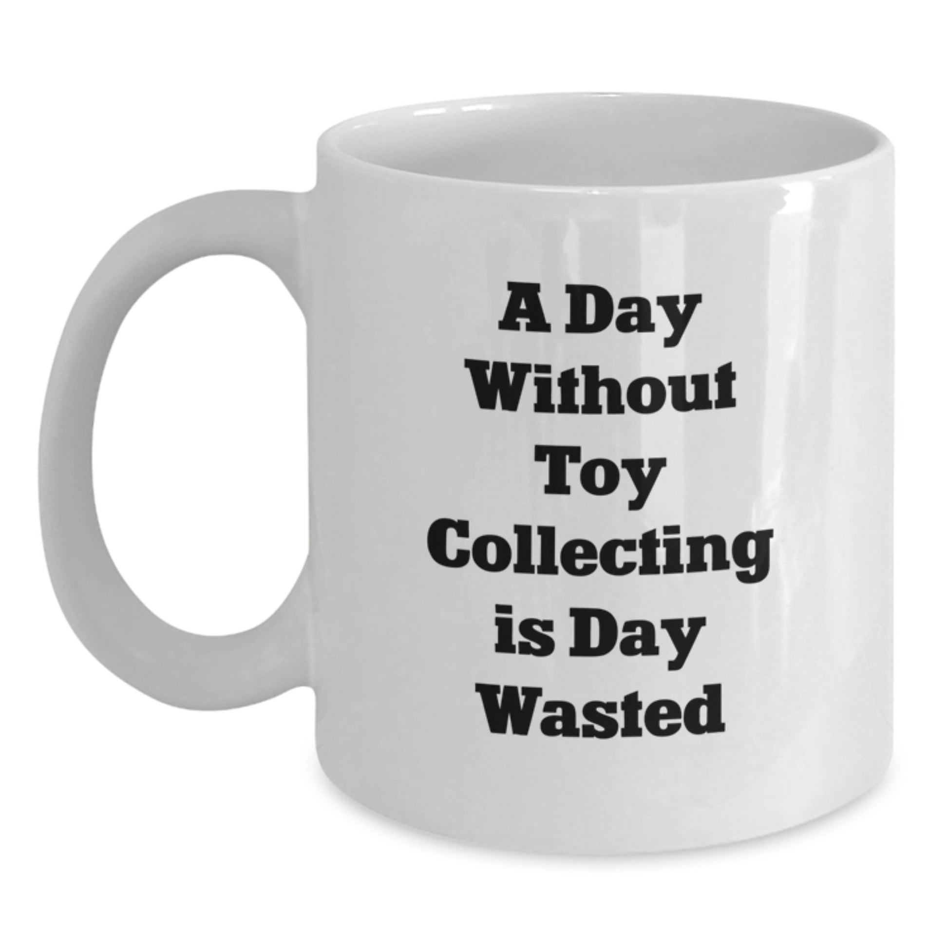Funny Toy Collecting White Coffee Mugs Gifts from Friends for Birthday 'A Day Without Toy Collecting Is Day Wasted' Enthusiasts - Main