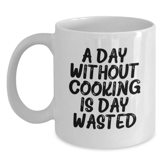 Funny Cooking Quote White Coffee Mug, Gifts from Friends, Cooking Enthusiasts, Birthday Unique Ideas, A Day Without Cooking Is Day Wasted - Main