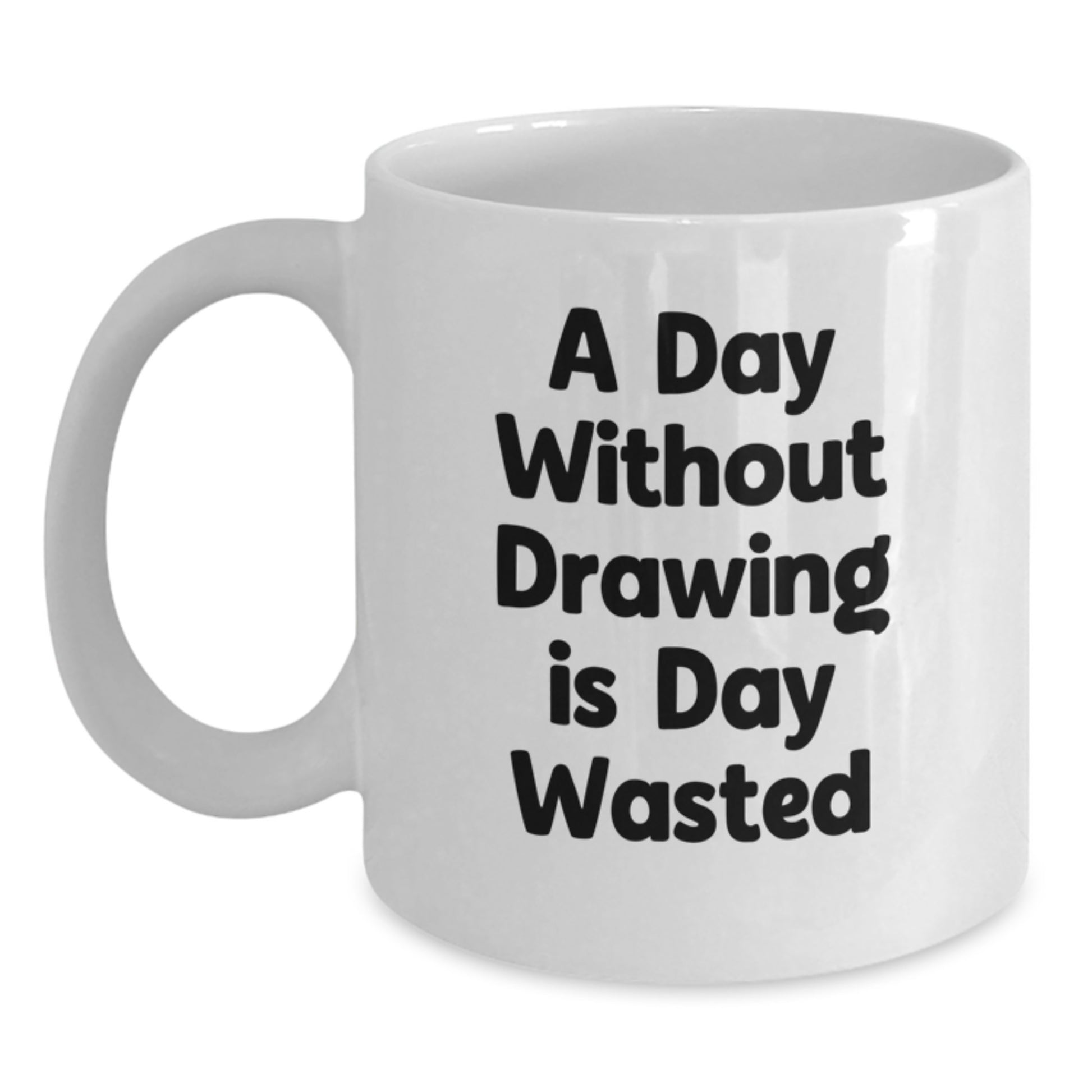Funny Drawing Quote Mugs, Gifts from Friends or Family for Drawing Enthusiasts on Birthday, A Day Without Drawing Is Day Wasted, White Coffee Mugs, 11oz or 15oz Ceramic, Microwave and Dishwasher Safe - Main
