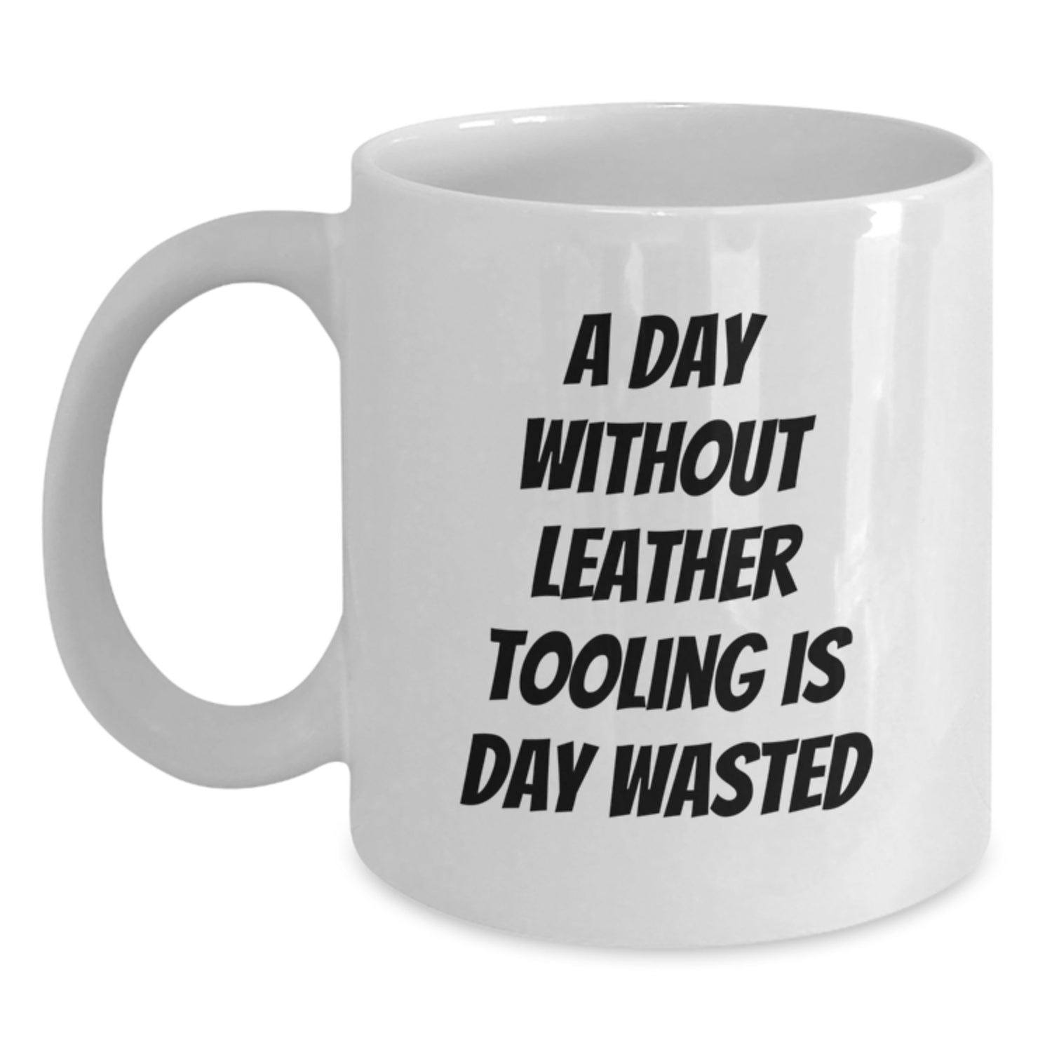 Funny Leather Tooling Gifts for Him from Friends, 'A Day Without Leather Tooling Is Day Wasted' White Coffee Mug for Men on Birthday - Main