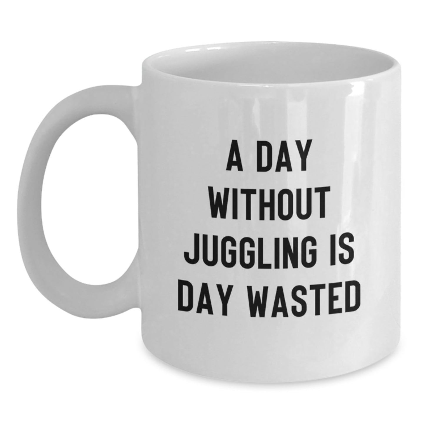 Juggling Enthusiast Gifts from Friends, Funny White Coffee Mug - 'A Day Without Juggling Is Day Wasted' for Juggling Lovers on Birthday - Main