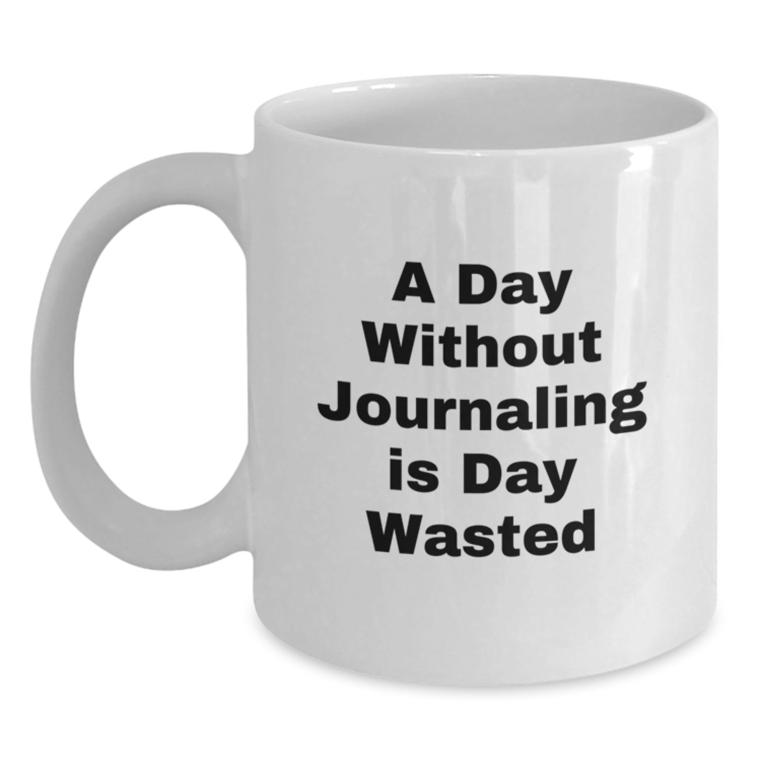Funny Journaling Quotes, 'A Day Without Journaling Is Day Wasted', Gifts from Mom for Birthday, White Coffee Mug, 11oz or 15oz, Ceramic, Microwave, Dishwasher Safe - Main