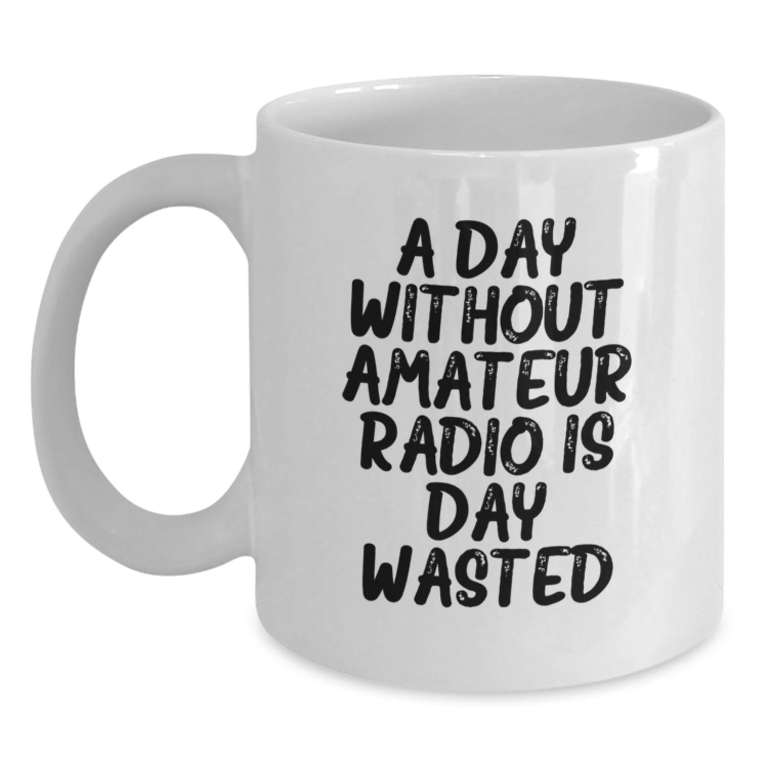 Amateur Radio Gifts for Men, Funny White Coffee Mug, 'A Day Without Amateur Radio Is Day Wasted', Gifts from Family, 11oz or 15oz, Microwave and Dishwasher Safe, Birthday Unique Gifts - Main
