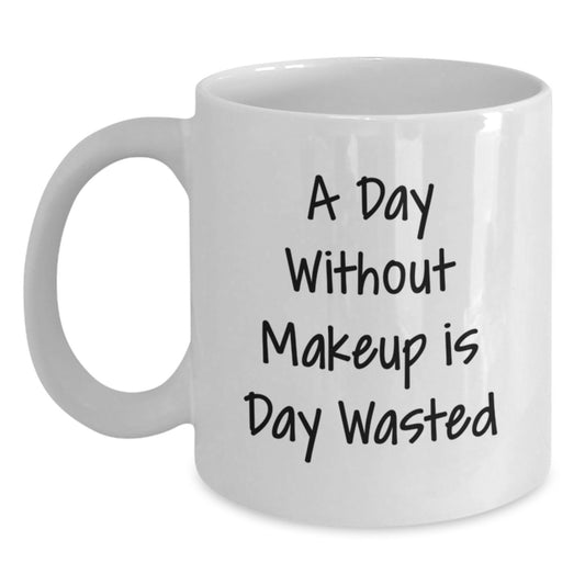 Makeup Lovers' Funny Quote White Coffee Mug, Gifts from Friends for Makeup Enthusiasts, Birthday Unique Gifts - Main