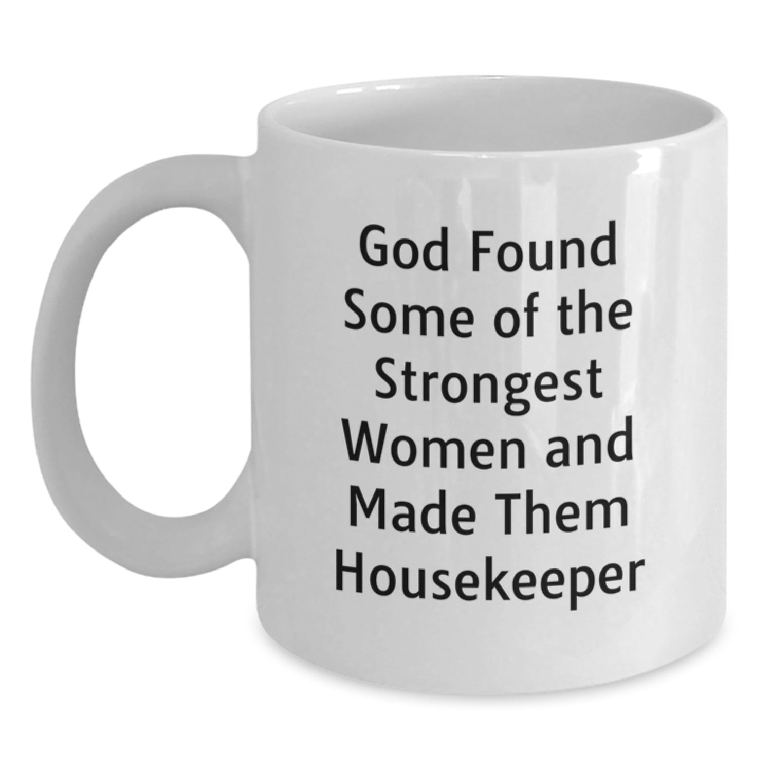 Funny Housekeeper Gifts from Women - God's Strongest Women Made Them Housekeeper White Coffee Mug, 11oz or 15oz, Ceramic, Microwave & Dishwasher Safe for Housekeeper Graduation - Main
