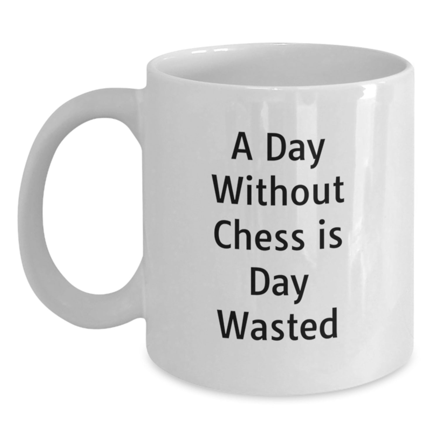 Funny Chess Quote White Coffee Mug Gifts from Friends to Chess Lovers on Birthday - 'A Day Without Chess Is Day Wasted' - Main