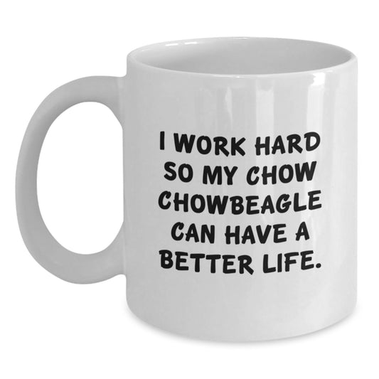 Chow Chow Dog Lovers Gifts from Friends for Birthday White Coffee Mug - Inspirational Quote, 'I Work Hard So My Chow Chow Can Have A Better Life.' - Main