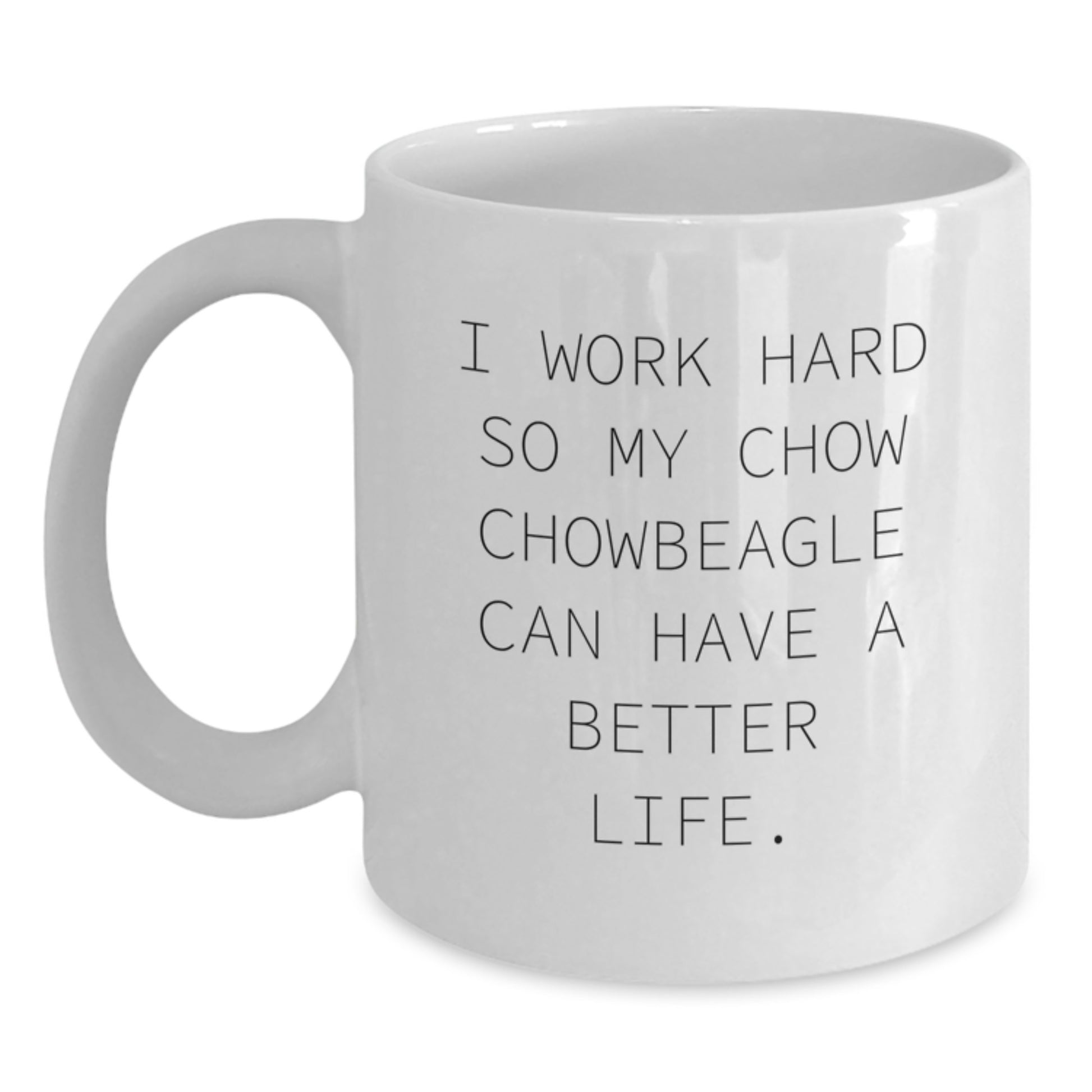 Chow Chow Dog Lovers Funny Gifts, Inspirational White Coffee Mug - Gifts from Friends for Birthday, 'I Work Hard So My Chow Chow Can Have A Better Life.' - Main