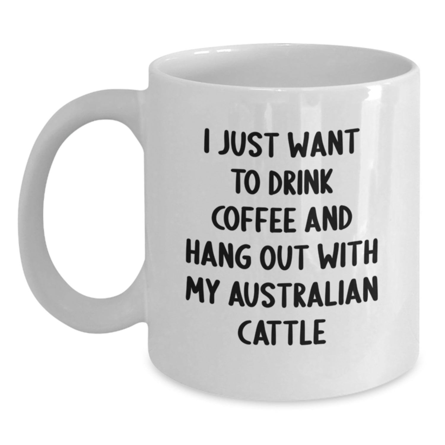 Funny Australian Cattle Dog Lover Gifts from Men to Family - I Just Want To Drink Coffee And Hang Out With My Australian Cattle, White Coffee Mug for Birthday - Main