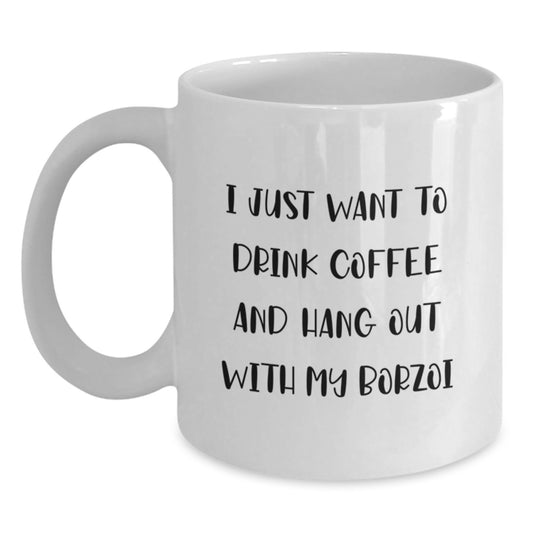 Borzoi Dog Lovers Funny White Coffee Mug Gifts from Friends and Family for Birthday, 'I Just Want To Drink Coffee And Hang Out With My Borzoi', Unique Birthday Unique Gifts for Women Men - Main