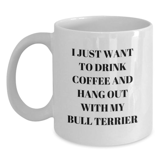 Bull Terrier Dog Lovers Gifts from Friends, Unique White Coffee Mugs for Birthday, I Just Want to Hang Out Quote, 11oz or 15oz Ceramic Mug - Main