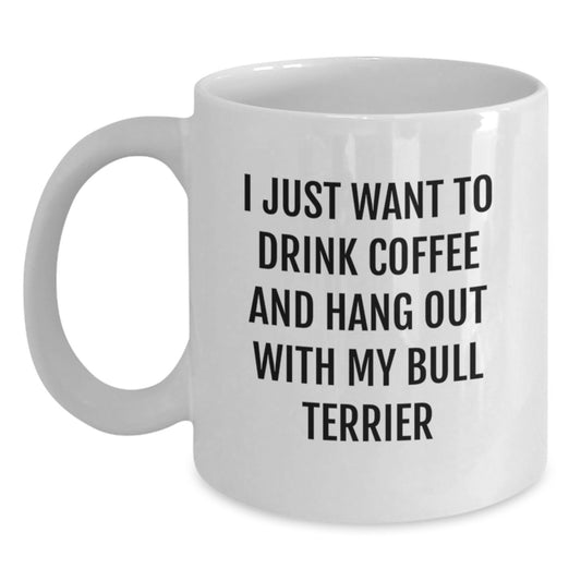 Funny Bull Terrier Dog Lover Gifts, 'I Just Want To Drink Coffee And Hang Out With My Bull Terrier' White Coffee Mug, Birthday Unique Gifts from Friends to Family, for Men Women - Main