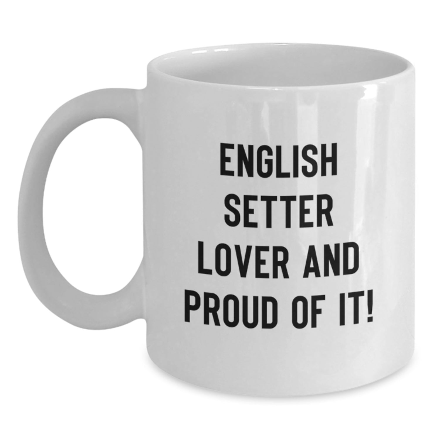 English Setter Dog Lovers Gifts from Friends, White Coffee Mugs for Birthday, 'English Setter Lover And Proud Of It!' Quote, 11oz or 15oz Capacity, Ceramic, Microwave and Dishwasher Safe - Main