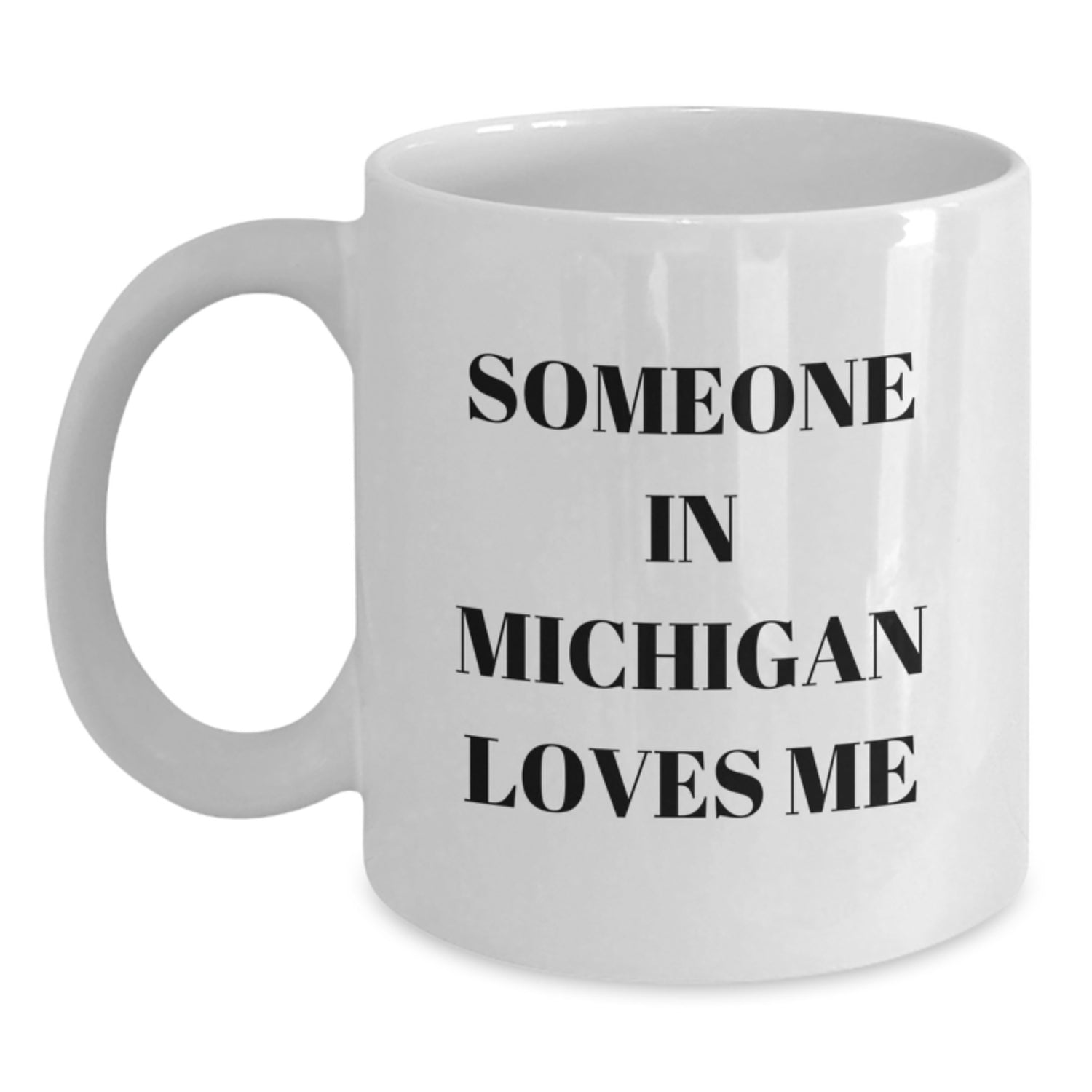 Funny Someone in Michigan Loves Me White Coffee Mugs Gifts from Friends for Birthday, Made in Michigan, Ceramic Material, Microwave and Dishwasher Safe - Main