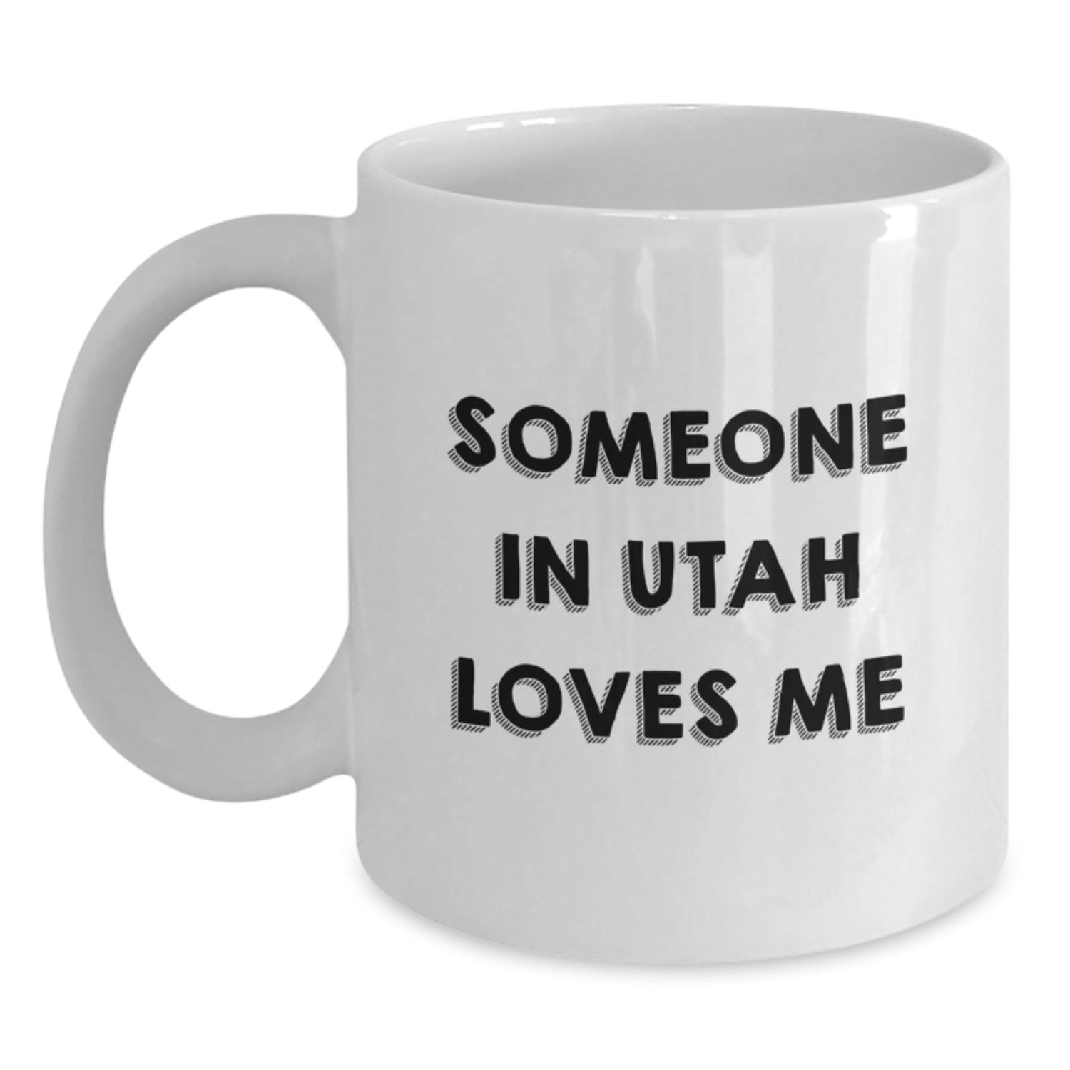 Utah Lovers Funny Quote White Coffee Mug Gifts from Friends for Birthday, Someone In Utah Loves Me - Main