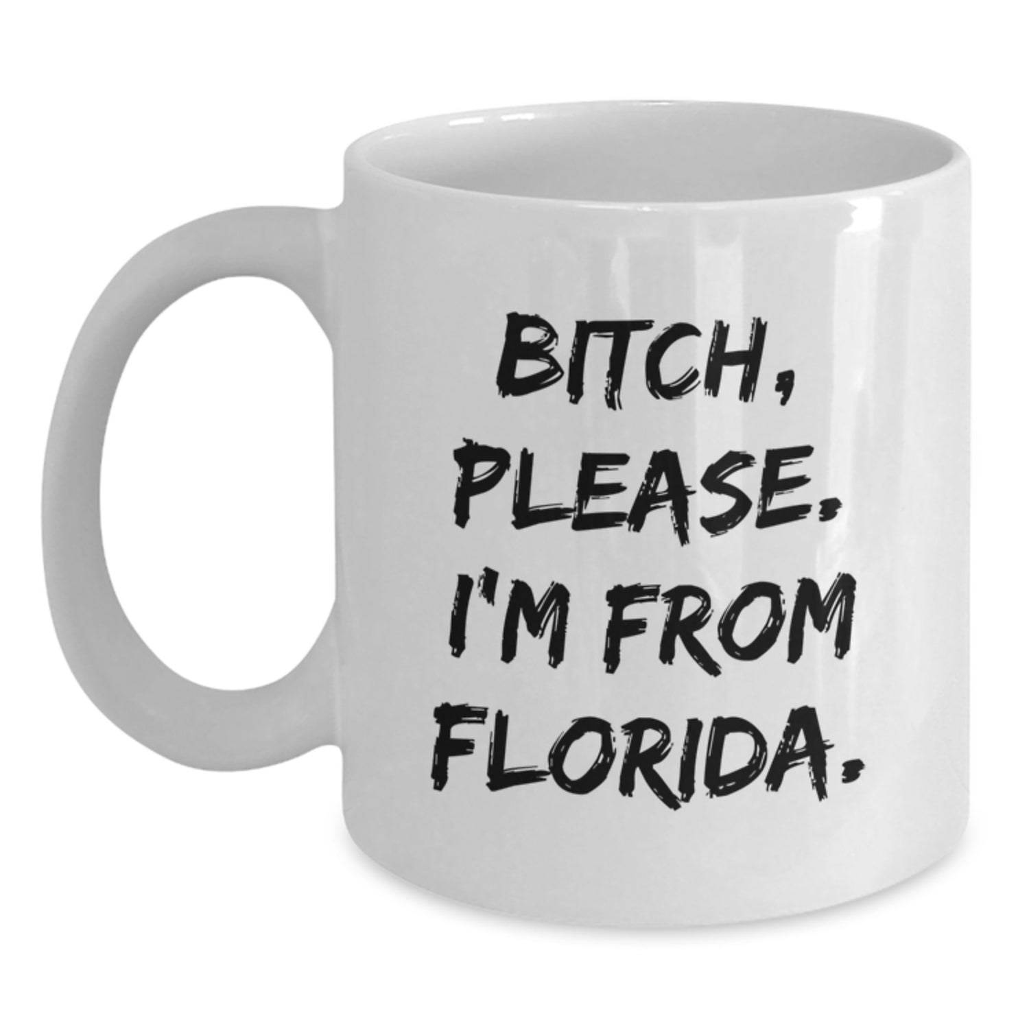 Florida Fun Gifts from Friends, Family, or Coworkers - 'B-tch, Please. I'm From Florida.' White Coffee Mug - Main