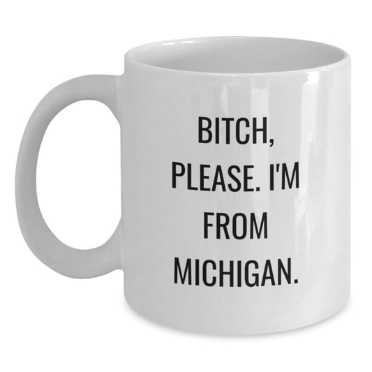 Funny Michigan White Coffee Mug, B-tch Please I'm From Michigan, Unique Birthday Unique Gift for Michigan Lovers, Gifts from Friends, Gifts for Michigan Family - Main