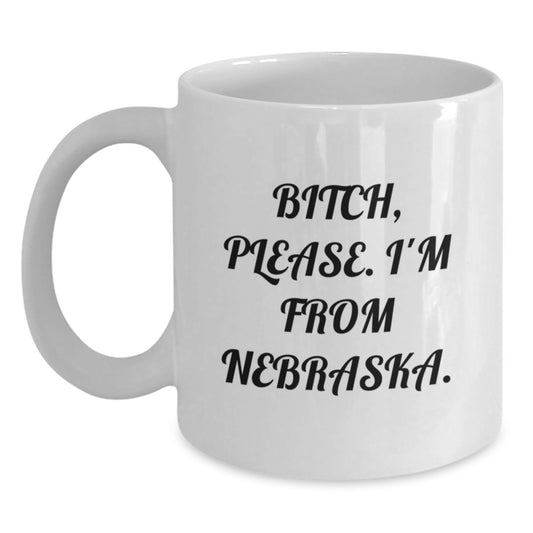 Funny Nebraska Quote White Coffee Mugs for Birthday Unique Gifts from Friends, Family, and Coworkers - Main