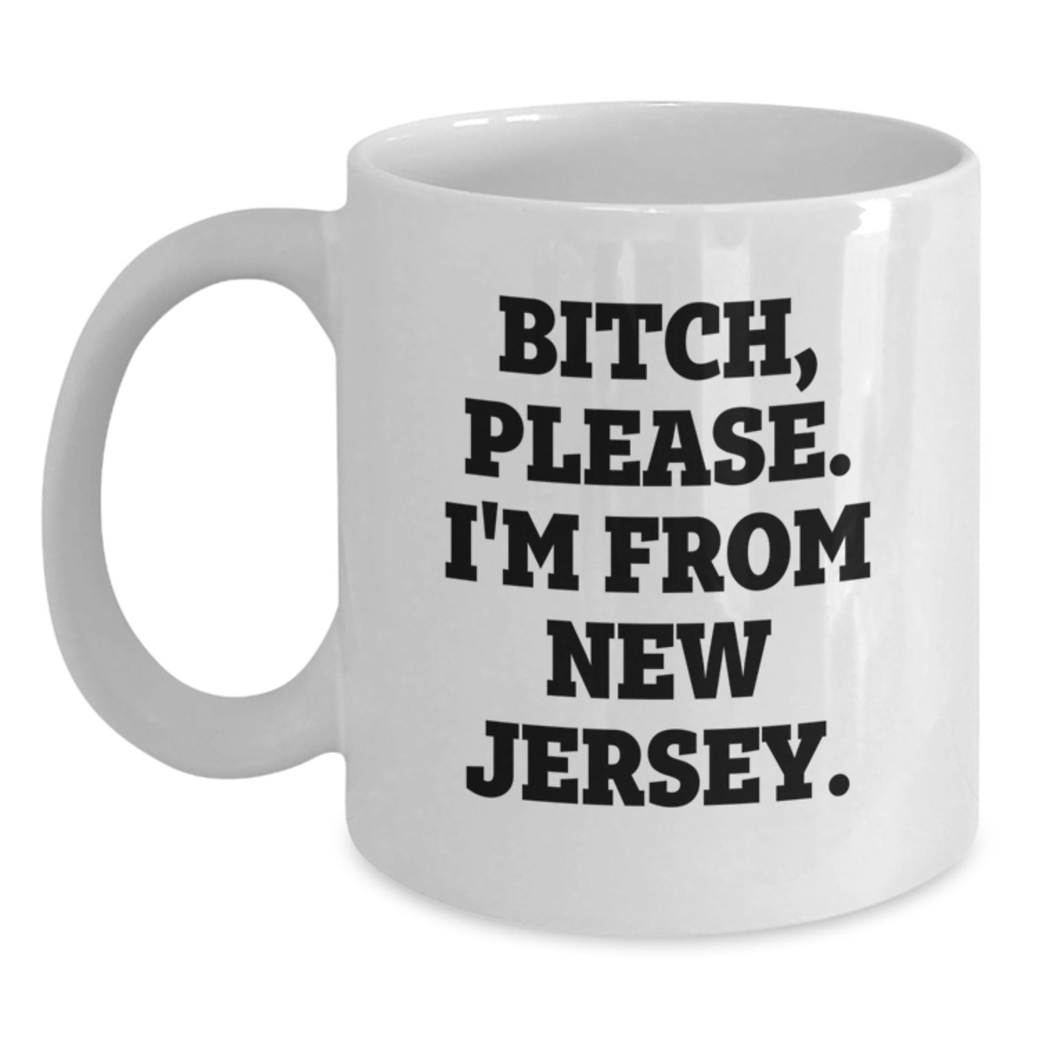 Funny New Jersey White Coffee Mugs Gifts from Men to Friends and Family - B-tch, Please. I'm From New Jersey. Birthday Unique Gifts - Main