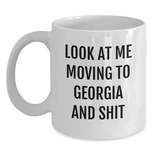 Georgia Gifts from Friends for Birthday - Funny 'Look At Me Moving To Georgia And Shit' White Coffee Mug, 11oz or 15oz, Ceramic, Microwave, Dishwasher Safe - Main