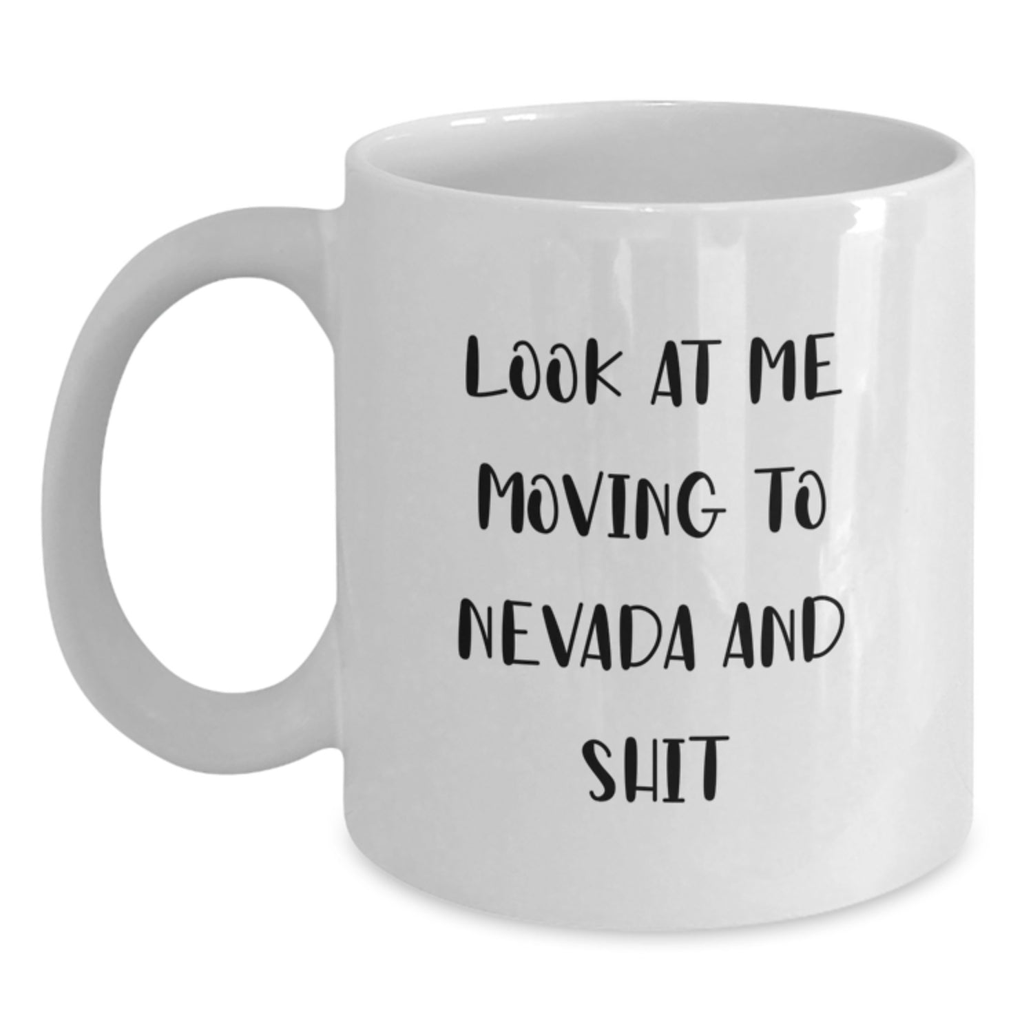 Funny Nevada Gifts for Men from Friends, White Coffee Mug with Quote 'Look At Me Moving To Nevada And Shit', 11oz or 15oz, Birthday Unique Gifts - Main