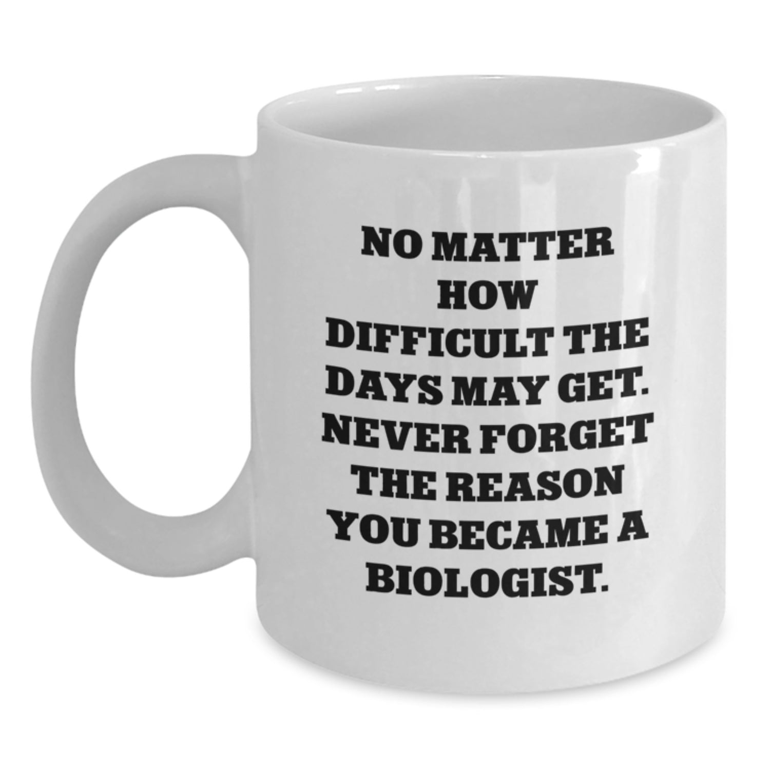 Funny Biologist Gifts for Birthday - White Coffee Mug with Inspirational Quote, Gifts from Friends to Biologist, 11oz or 15oz Capacity, Ceramic Material, Microwave and Dishwasher Safe - Main
