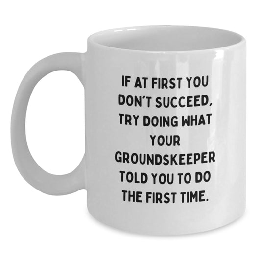 Funny groundskeeper Gifts from Friends, White Coffee Mugs for Birthday, Try Doing What Your groundskeeper Told You To Do The First Time, Inspirational Quote - Main