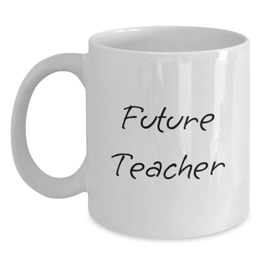 Funny Teacher Quotes Future Teacher Graduation White Coffee Mug Gifts from Friends, Cute Inspirational Teacher Mug, 11oz or 15oz, Ceramic, Microwave and Dishwasher Safe - Main