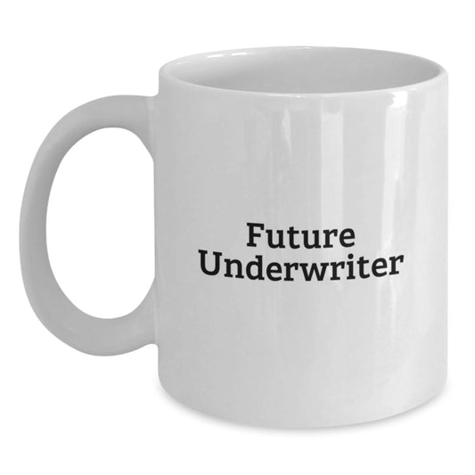 Funny Future Underwriter Quote White Coffee Mug, Gifts from Friends and Family for Graduation, Underwriter Unique Gifts, White 11oz or 15oz Ceramic Mug - Main