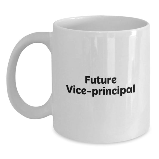 Funny Vice-Principal Gifts from Friends, Gifts for Vice-Principal, Future Vice-Principal Quote White Coffee Mug, Graduation Unique Gifts - Main