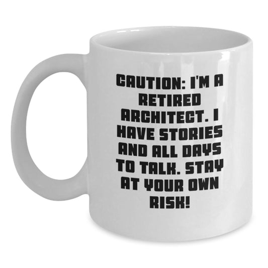 Funny Architect Gift for Men - White Coffee Mug - 'Caution: I'm A Retired Architect...' - Gifts from Men to Architect Friends - Main