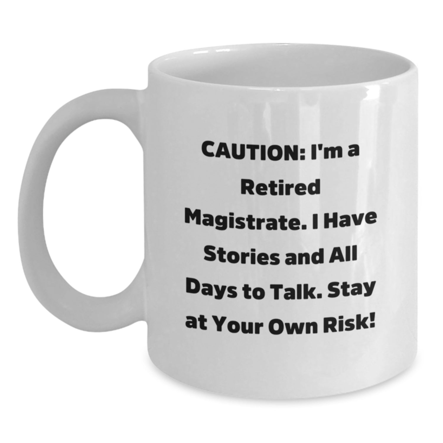 Funny Magistrate Gifts from Friends, Family, or Coworkers - 'Caution: I'm A Retired Magistrate...' White Coffee Mug, Graduation Unique Gifts - Main