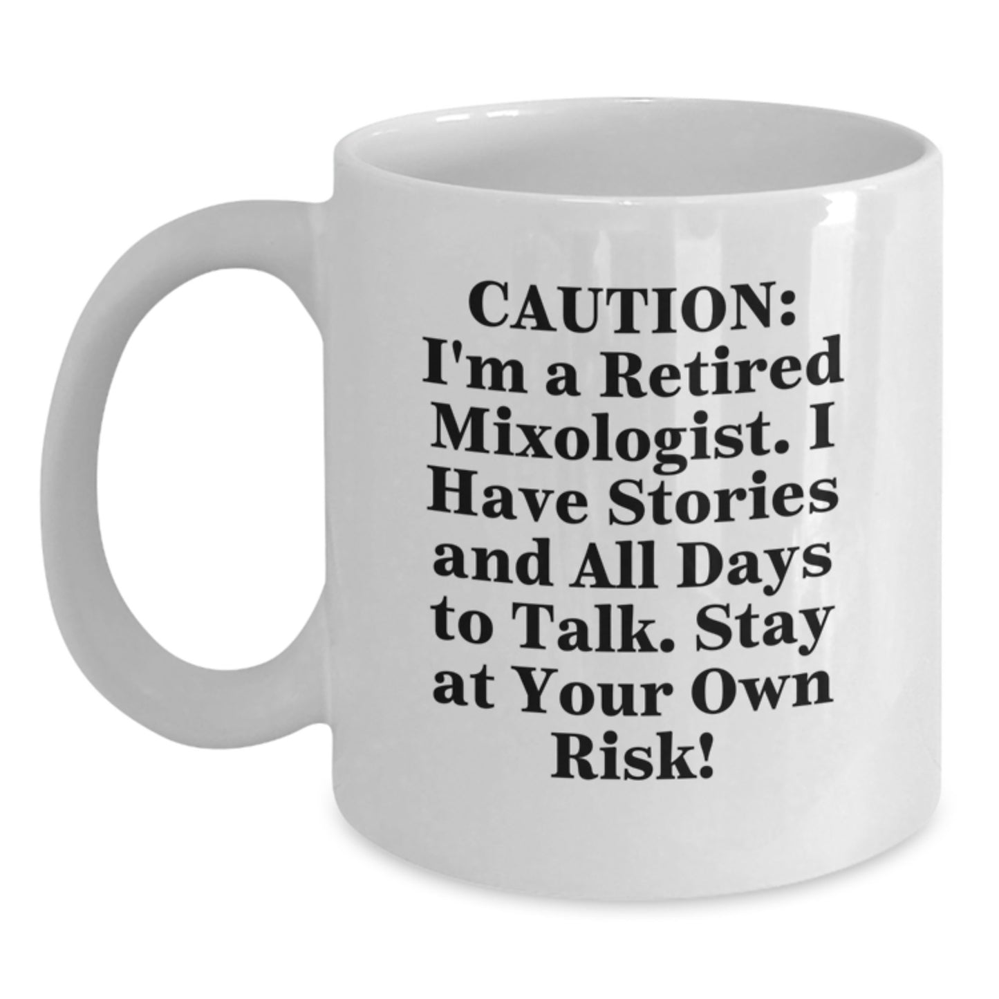 Funny Mixologist Gifts from Friends to Mixologist, White Coffee Mug for Graduation, 'Caution: I'm A Retired Mixologist. I Have Stories And All Days To Talk. Stay At Your Own Risk!' - Main