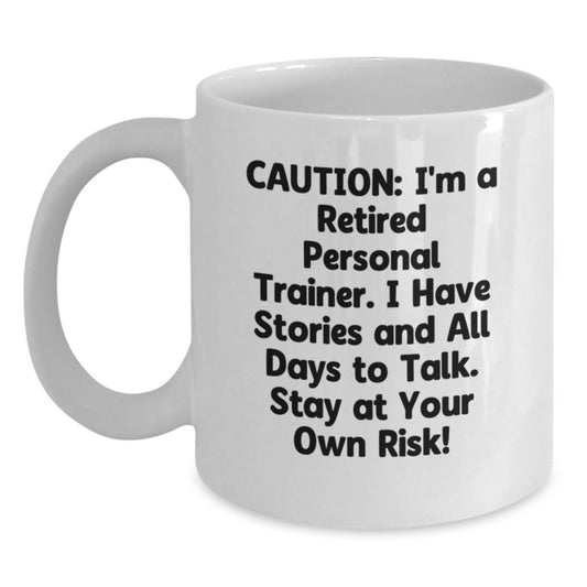 Personal Trainer Humor White Coffee Mug, Gifts from Friends to Men, Graduation Unique Personalized Mugs, 'Caution: I'm A Retired Personal Trainer' - Main