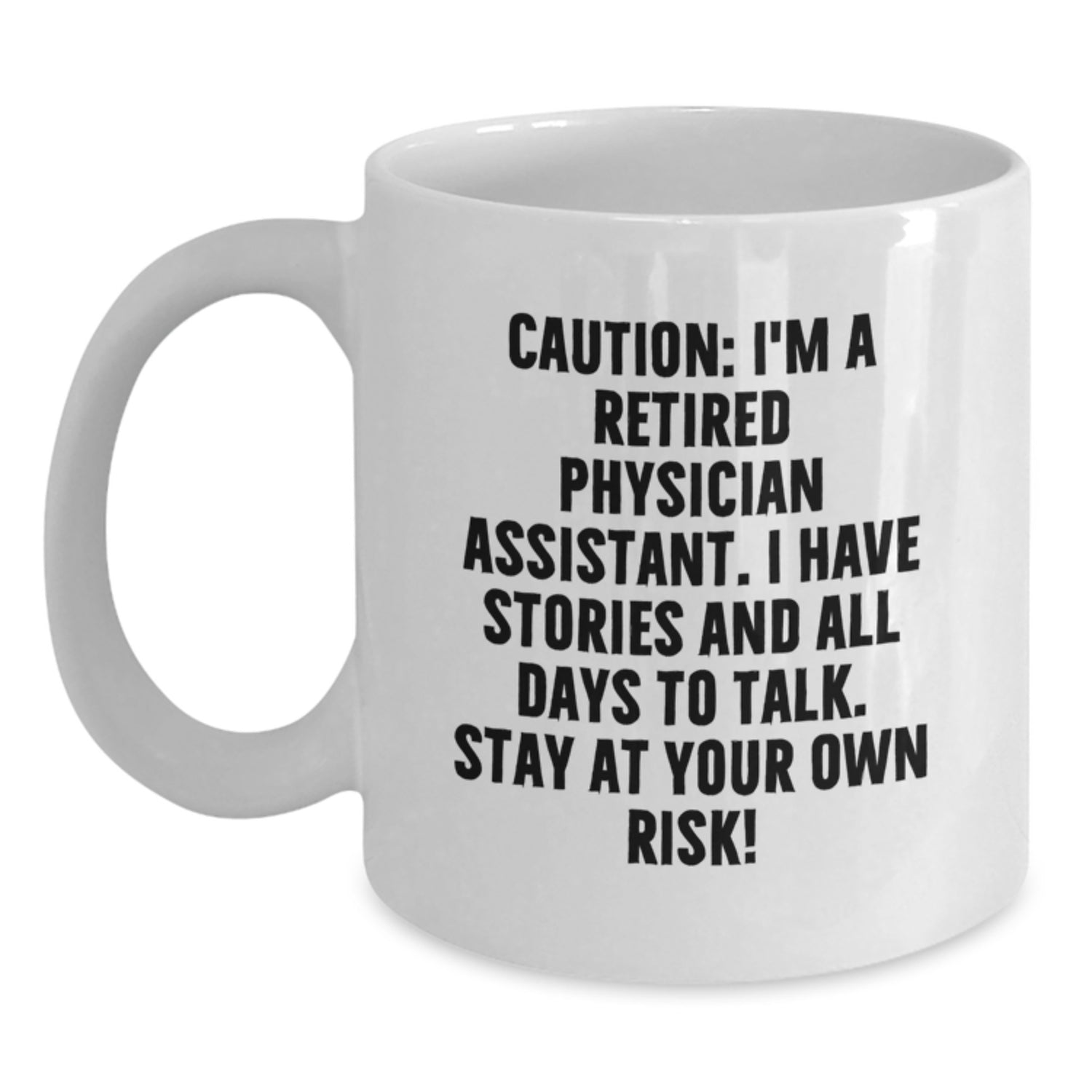 Funny Physician Assistant Gifts from Friends to Men - White Coffee Mug, 'Caution: I'm A Retired Physician Assistant...' - Main