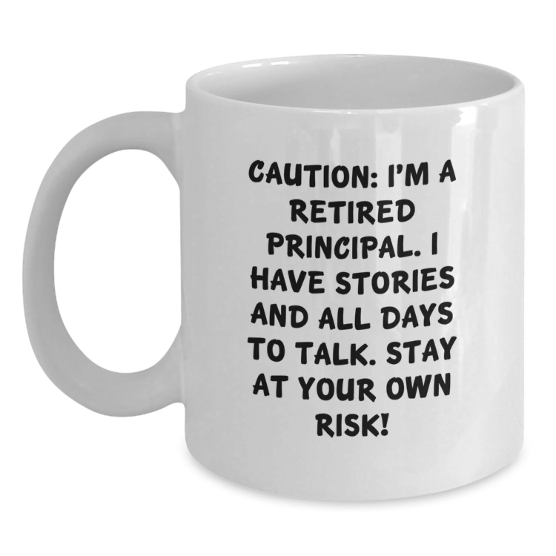 Funny Principal White Coffee Mug, Gifts from Men, Women, or Friends to Principal, Graduation Unique Gifts, 'Caution: I'm A Retired Principal...' - Main