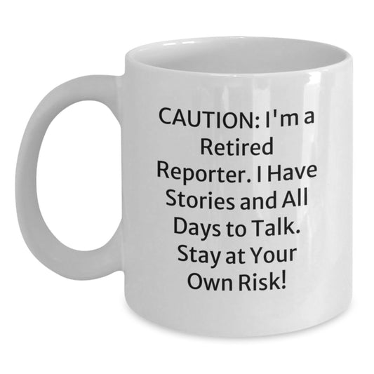 Funny Reporter Gifts: White Coffee Mug for Graduation with 'Caution: I'm A Retired Reporter...' Quote, Gifts from Friends, Family, or Coworkers for Reporter - Main