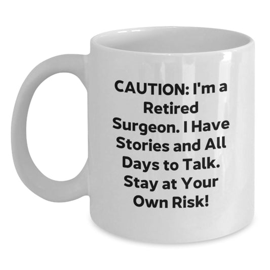 Funny Surgeon Gifts for Men - 'Caution: I'm A Retired Surgeon...' White Coffee Mug for Graduation, Gifts from Friends, Gifts for Surgeon - Main