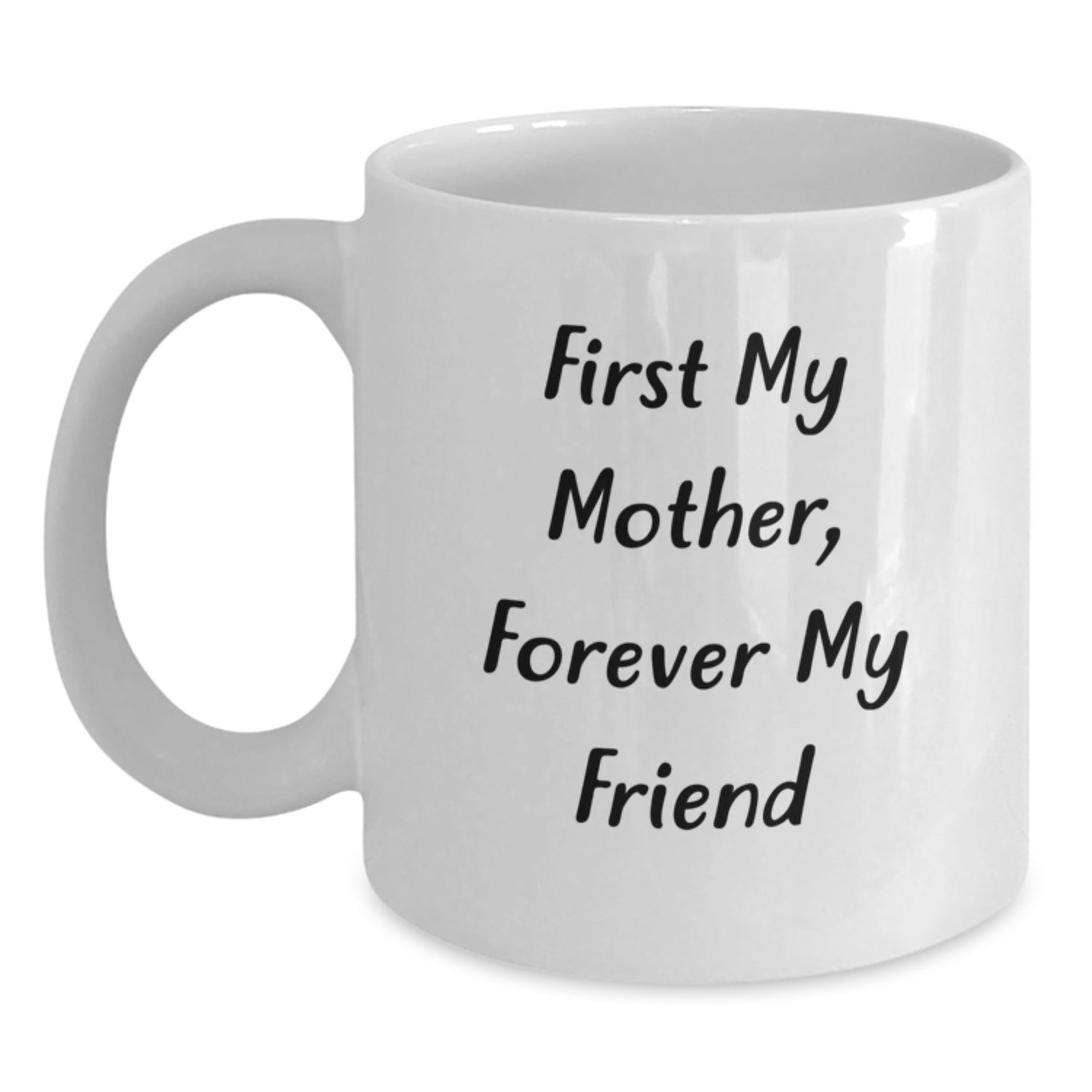 Funny Mother Gifts, White Coffee Mugs with 'First My Mother, Forever My Friend' Quote, Graduation Unique Gifts from Family, Friends, Coworkers, and Mothers - Main