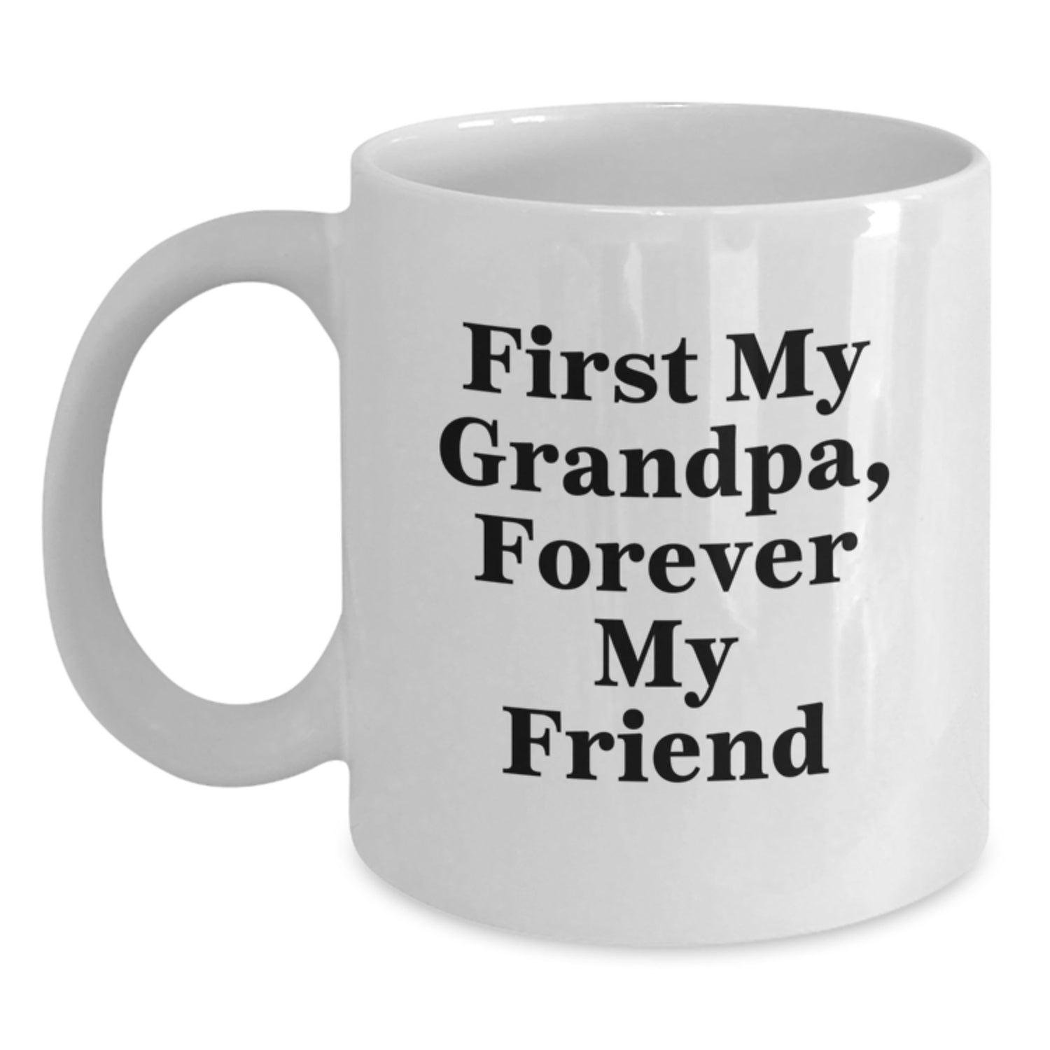 Funny Grandpa Gifts, First My Grandpa, Forever My Friend White Coffee Mug, Graduation Unique Gifts from Family, Gifts for Grandpa - Main
