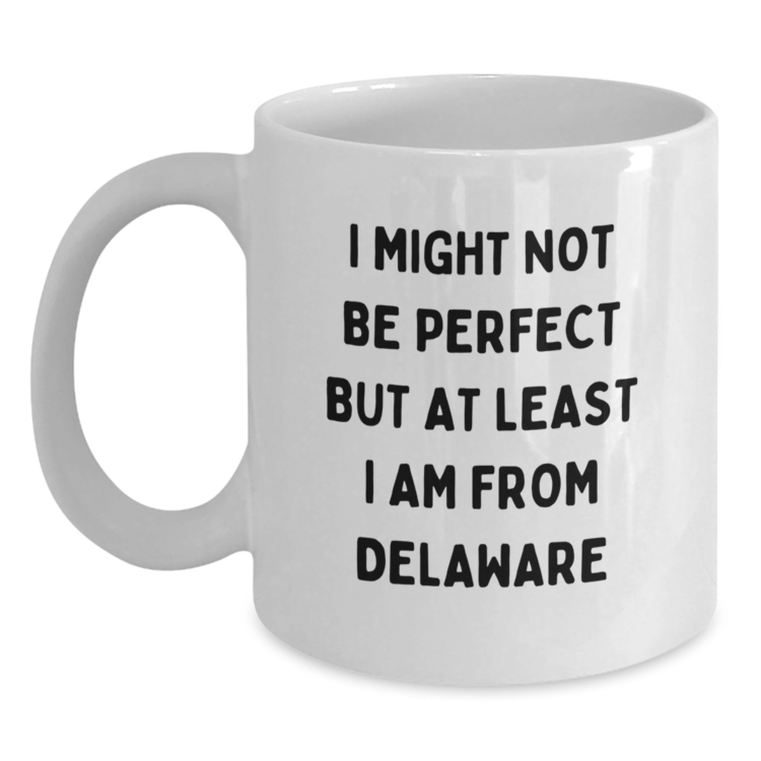 Delaware Funny Gifts from Friends, Unique White Coffee Mugs for Delaware Grads, I Might Not Be Perfect But At Least I Am From Delaware - Main