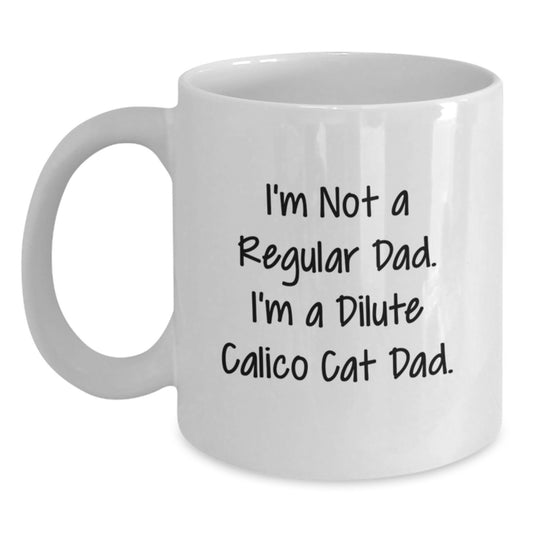 Dilute Calico Cat Dad Graduation Gifts for Men from Friends, Unique White Coffee Mug, Funny Quote 'I'm Not A Regular Dad. I'm A Dilute Calico Cat Dad.' Gifts for Family - Main