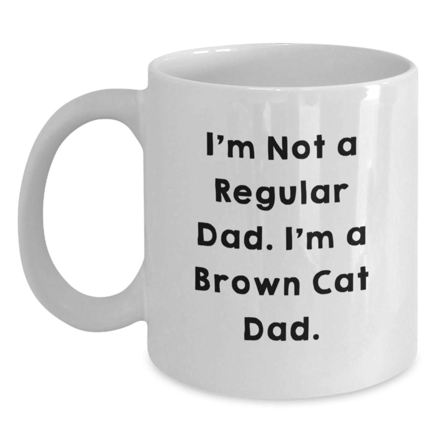 Funny Brown Cat Dad Gifts for Men, Women, or Friends - White Coffee Mug for Graduation, 'I'm Not A Regular Dad. I'm A Brown Cat Dad.' - Main