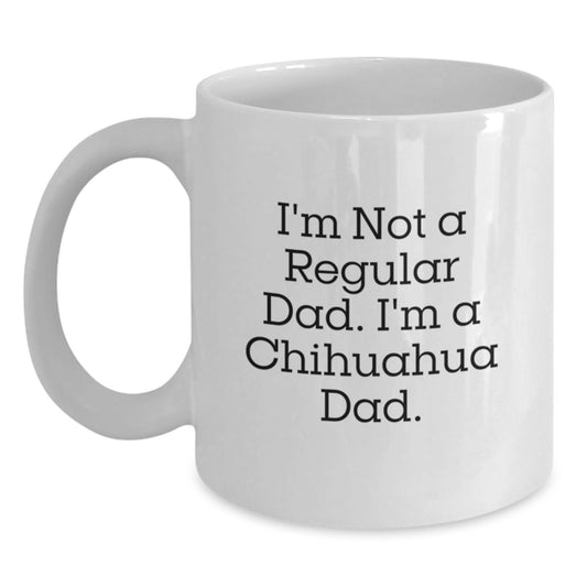 Chihuahua Dog Gifts, Funny Quote Coffee Mugs for Dad, White 11oz/15oz Ceramic Mug, Gifts from Men for Chihuahua Dog Lovers, Perfect Graduation Unique Gifts - Main