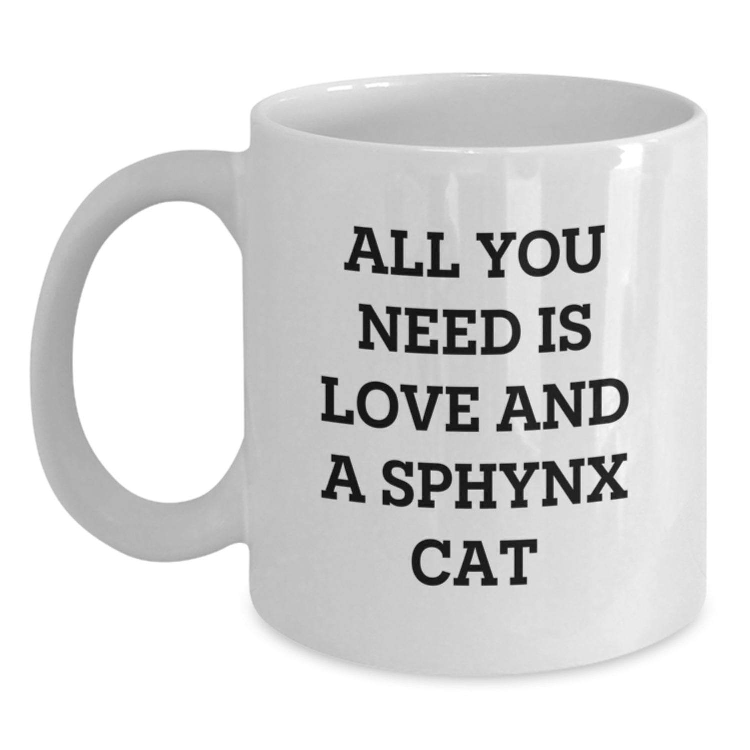 Sphynx Cat Lovers Gifts from Family for Graduation Unique White Coffee Mug, All You Need Is Love And A Sphynx Cat Quote, 11oz or 15oz - Main
